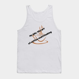 My ADL: the art of coffee multitasking Tank Top